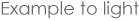 Example to light