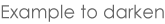 Example to darken