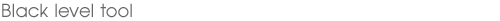 Black level tool