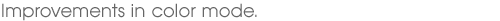 Improvements in color mode.