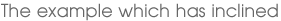 The example which has inclined