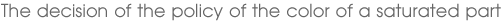 The decision of the policy of the color of a saturated part