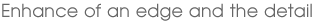 Enhance of an edge and the detail