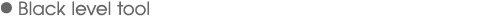 Black level tool