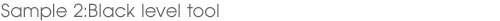 Sample 2:Black level tool