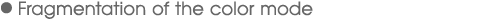 Fragmentation of the color mode