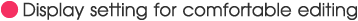 Display setting for comfortable editing