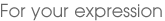 For your expression