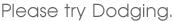 Please Try Dodging