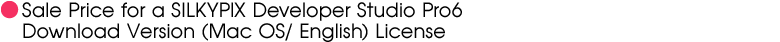 Sale Price for a SILKYPIX Developer Studio Pro6 Download Version (Mac OS / English) License
